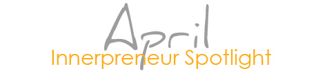 April Innerpreneur Spotlight April Innerpreneur Spotlight